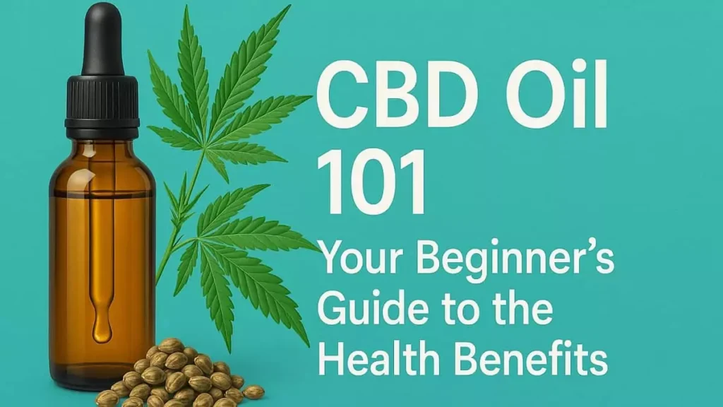 CBD Oil 101: Your Beginner’s Guide to the Health Benefits