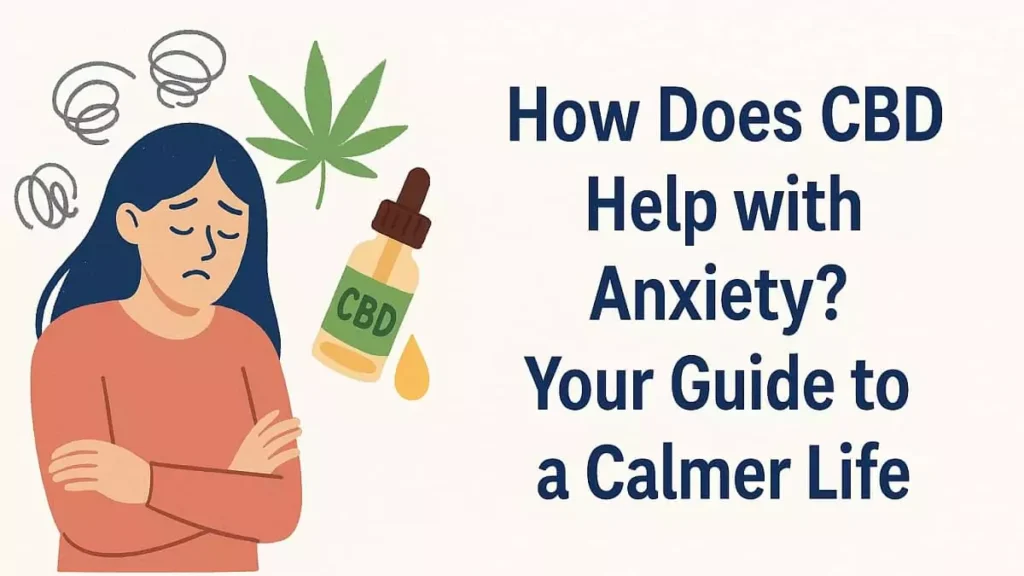 How Does CBD Help with Anxiety? Your Guide to a Calmer Life